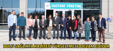 BOLU SAĞLIKTA KALİTEYİ YÜKSELTMEYE DEVAM EDİYOR