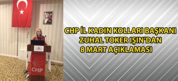 CHP İl Kadın Kolları Başkanı Zuhal Toker Işın'dan 8 Mart Açıklaması