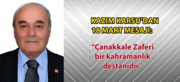 Kazım Karsu'dan 18 Mart mesajı: "Çanakkale Zaferi bir kahramanlık destanıdır"