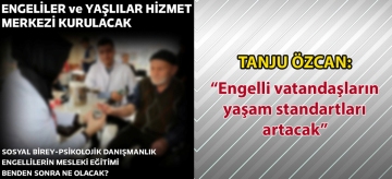 Tanju Özcan: "Engelli vatandaşların yaşam standartları artacak"