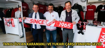 TANJU ÖZCAN KARAMANLI VE YUKARI ÇARŞI ESNAFINI GEZDİ