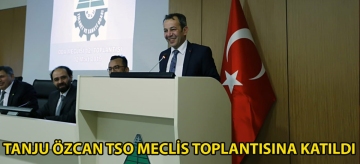 TANJU ÖZCAN TSO MECLİS TOPLANTISINA KATILDI