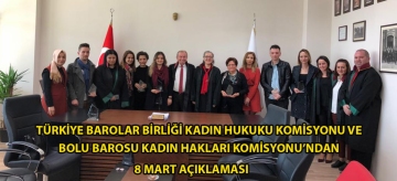 TÜRKİYE BAROLAR BİRLİĞİ KADIN HUKUKU KOMİSYONU VE BOLU BAROSU KADIN HAKLARI KOMİSYONU'NDAN 8 MART AÇIKLAMASI
