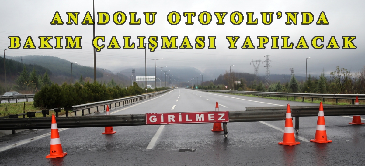 Anadolu Otoyolu'nda bakım çalışması yapılacak