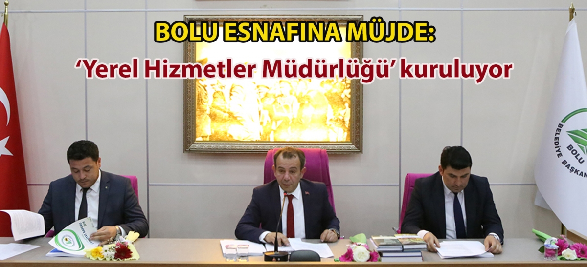 Bolu esnafına müjde: ‘Yerel Hizmetler Müdürlüğü' kuruluyor