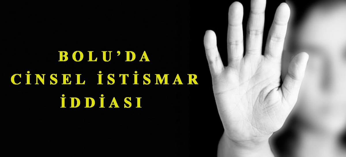 Bolu'da cinsel istismar iddiası