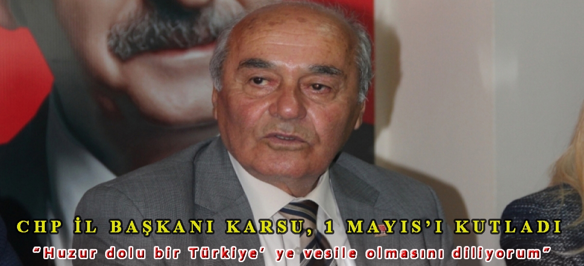 CHP İl Başkanı Karsu, 1 Mayıs'ı kutladı: 