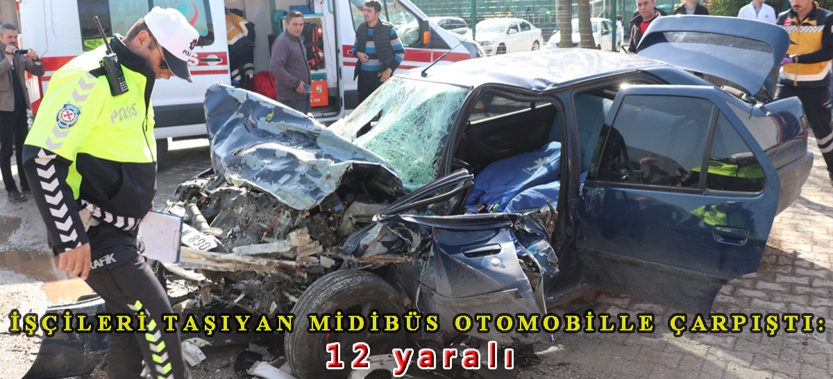 İşçileri taşıyan midibüs otomobille çarpıştı: 12 yaralı