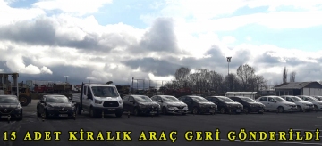 15 adet kiralık araç geri gönderildi