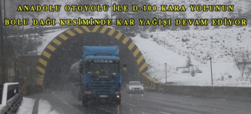 Anadolu Otoyolu ile D-100 kara yolunun Bolu Dağı kesiminde kar yağışı devam ediyor