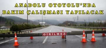 Anadolu Otoyolu'nda bakım çalışması yapılacak
