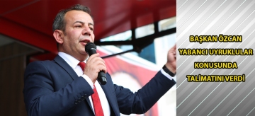 Başkan Özcan yabancı uyruklular konusunda talimatını verdi