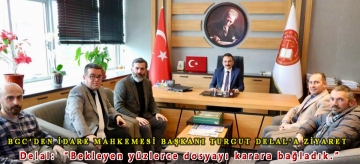 BGC'DEN İDARE MAHKEMESİ BAŞKANI TURGUT DELAL'A ZİYARET