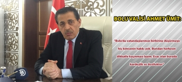 Bolu Valisi Ahmet Ümit: "Bolu'da vatandaşlarımızı birbirine düşürmeye hiç kimsenin hakkı yok. Bundan herkesin dikkatle kaçınması lazım. Esas olan burada kardeşlik ve dostluktur"