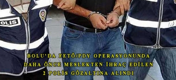 Bolu'da FETÖ/PDY operasyonunda daha önce meslekten ihraç edilen 2 polis gözaltına alındı