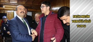 FATİH METİN VERDİĞİ SÖZÜ TUTTU