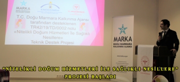 "Nitelikli Doğum Hizmetleri İle Sağlıklı Nesillere" Projesi Başladı