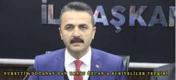 NURETTİN DOĞANAY'DAN TANJU ÖZCAN'A SURİYELİLER TEPKİSİ