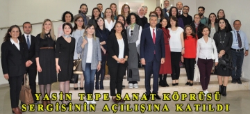 YASİN TEPE SANAT KÖPRÜSÜ SERGİSİNİN AÇILIŞINA KATILDI