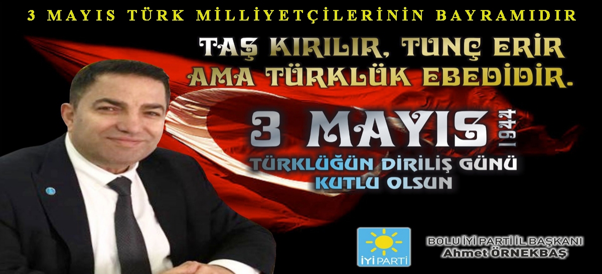 3 MAYIS TÜRK MİLLİYETÇİLERİNİN BAYRAMIDIR