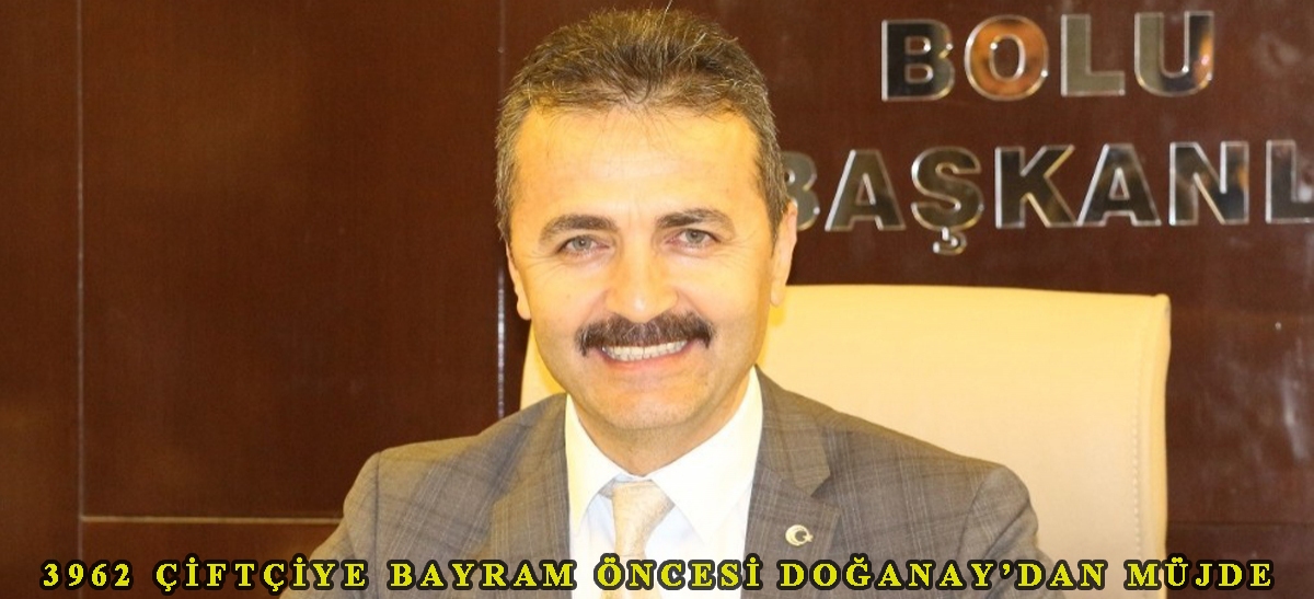 3962 çiftçiye bayram öncesi Doğanay'dan müjde