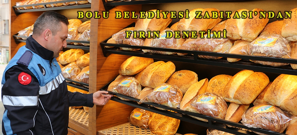Bolu Belediyesi Zabıtası'ndan fırın denetimi