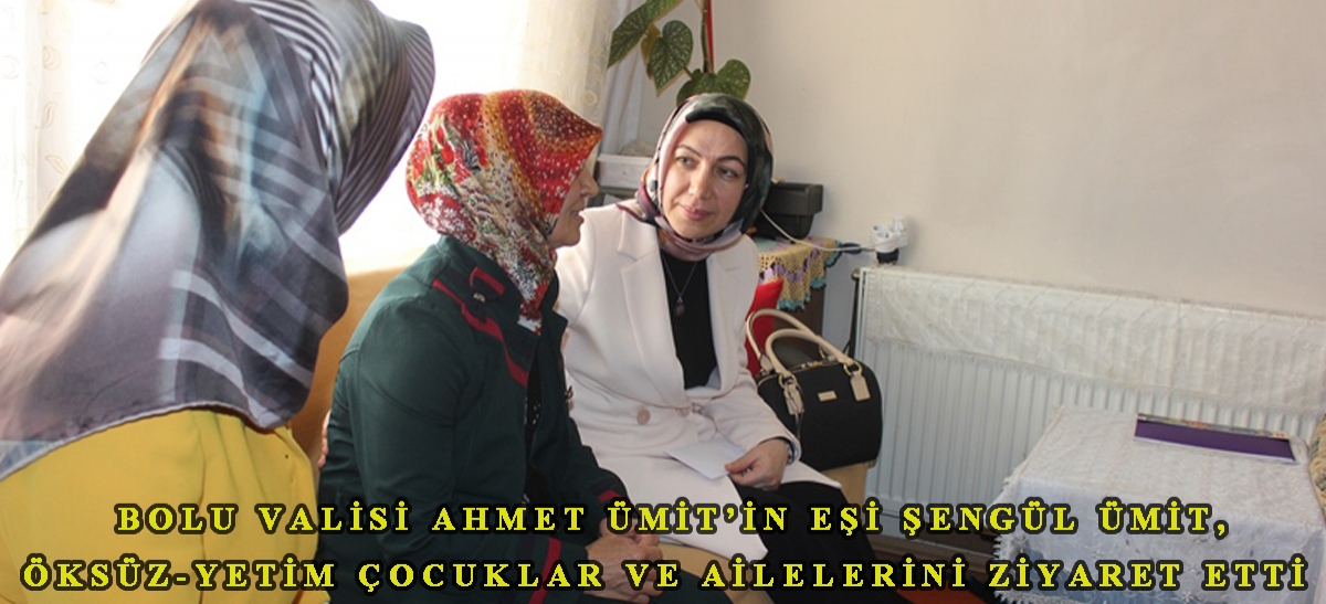 Bolu Valisi Ahmet Ümit'in eşi Şengül Ümit, öksüz-yetim çocuklar ve ailelerini ziyaret etti