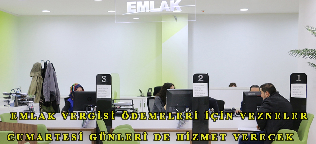 Emlak Vergisi ödemeleri için vezneler Cumartesi günleri de hizmet verecek
