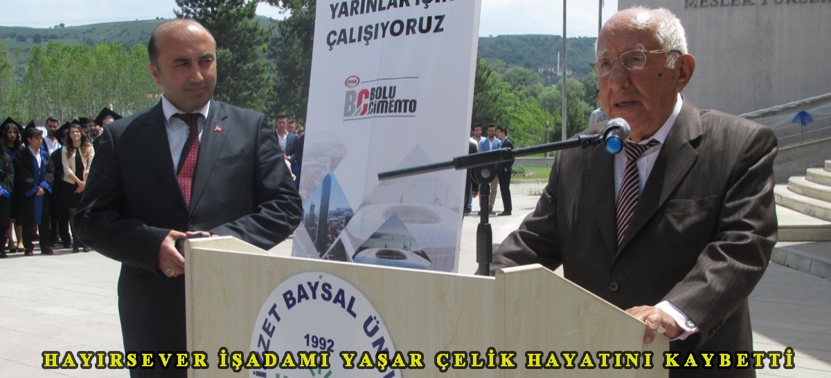 HAYIRSEVER İŞADAMI YAŞAR ÇELİK HAYATINI KAYBETTİ
