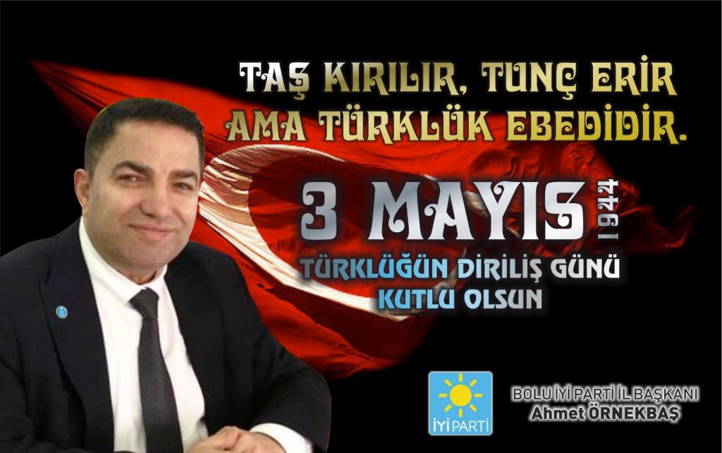 3 MAYIS TÜRK MİLLİYETÇİLERİNİN BAYRAMIDIR