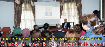 ERBAYRAM BAŞARININ SIRRINI ANLATTI: Örnek alınacak bir hayat hikâyesi