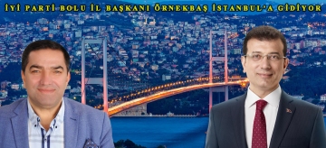 İYİ PARTİ BOLU İL BAŞKANI ÖRNEKBAŞ İSTANBUL'A GİDİYOR