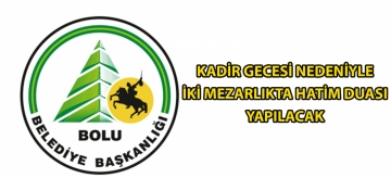 Kadir Gecesi nedeniyle iki mezarlıkta hatim duası yapılacak