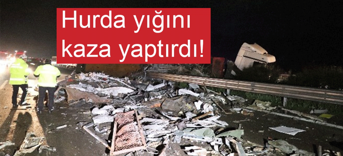 Hurda yığını kaza yaptırdı