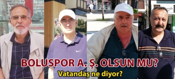 Boluspor A.Ş olsun mu? İşte Bolu halkının düşünceleri
