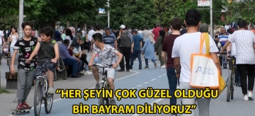 "HER ŞEYİN ÇOK GÜZEL OLDUĞU BİR BAYRAM DİLİYORUZ"