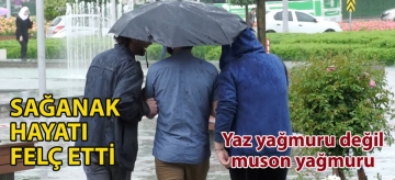 Sağanak hayatı felç etti: Yaz yağmuru değil muson yağmuru
