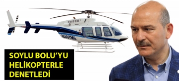 Soylu Bolu'yu helikopterle denetledi 