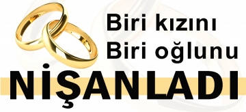Biri kızını, biri oğlunu nişanladı