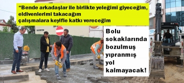 Bolu sokaklarında bozulmuş, yıpranmış yol kalmayacak
