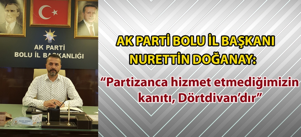 Ak Parti Bolu İl Başkanı Nurettin Doğanay: 
