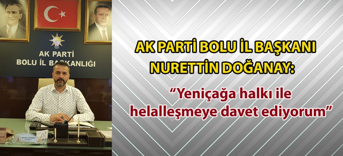 Ak Parti Bolu İl Başkanı Nurettin Doğanay: 