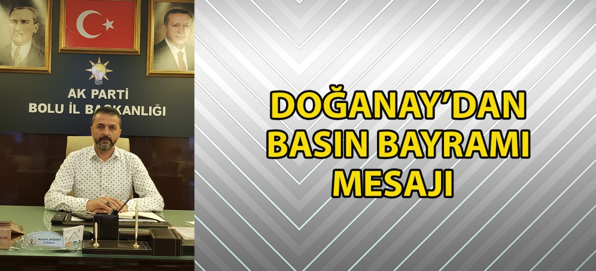 Doğanay'dan Basın Bayramı Mesajı