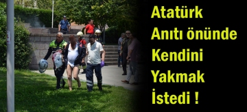 Atatürk Anıtının Önünde Kendini Yakmak İstedi