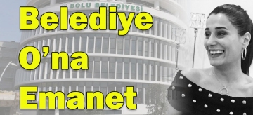Belediye O'na Emanet!