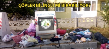 ÇÖPLER BİLİNÇLİ Mİ BIRAKILIYOR? 