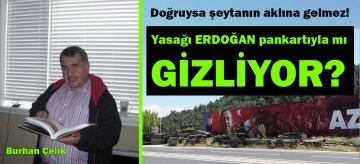 Yasağı Erdoğan Pankartıyla mı Gizliyor?