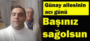 Günay ailesinin acı günü