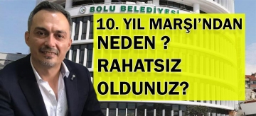 10.Yıl Marşı'ndan Neden Rahatsız Oldunuz? 