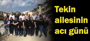 Tekin ailesinin acı günü